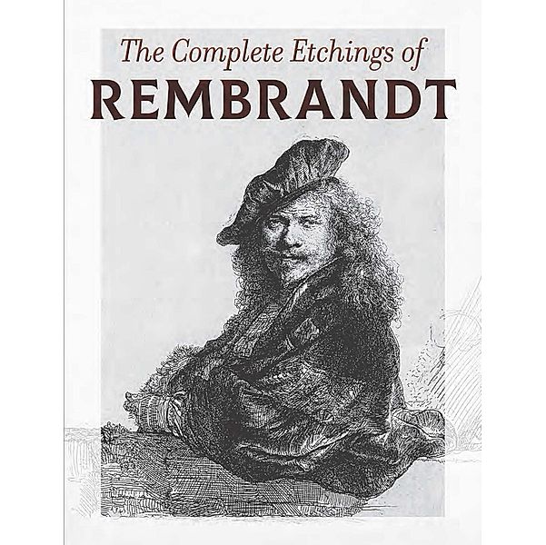 The Complete Etchings of Rembrandt, Rembrandt