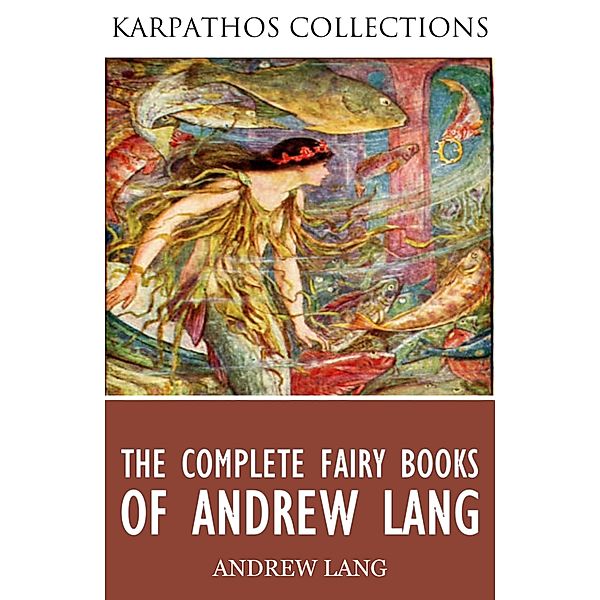 The Complete Fairy Books of Andrew Lang, Andrew Lang