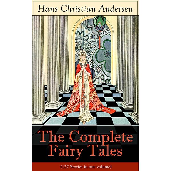 The Complete Fairy Tales of Hans Christian Andersen (127 Stories in one volume), Hans Christian Andersen