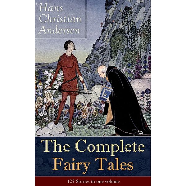 The Complete Fairy Tales of Hans Christian Andersen: 127 Stories in one volume, Hans Christian Andersen