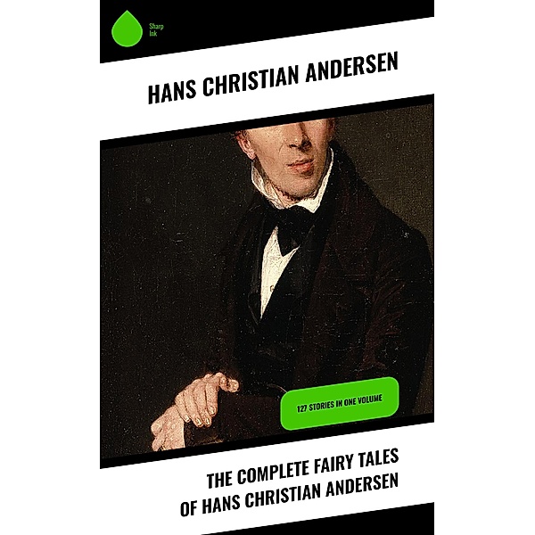 The Complete Fairy Tales of Hans Christian Andersen, Hans Christian Andersen