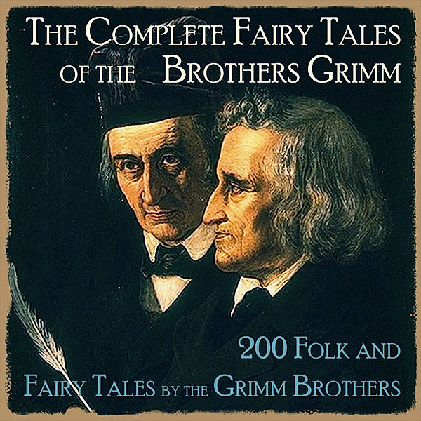 The Complete Fairy Tales of the Brothers Grimm, Brothers Grimm