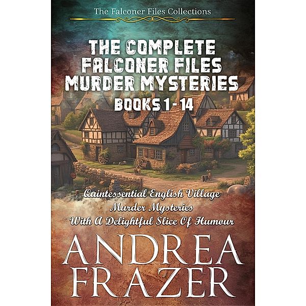 The Complete Falconer Files Murder Mysteries Books 1 - 14, Andrea Frazer
