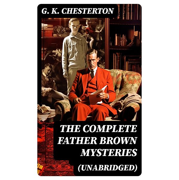 The Complete Father Brown Mysteries (Unabridged), G. K. Chesterton