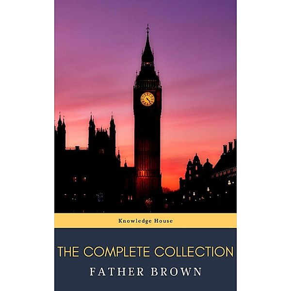 The Complete Father Brown Stories, G. K. Chesterton, Knowledge House