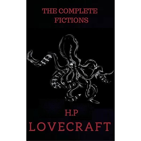 The Complete Fiction of H.P. Lovecraft, H. P. Lovecraft