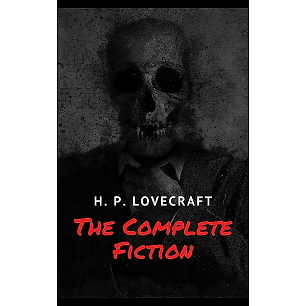 The Complete Fiction of H. P. Lovecraft, H. P. Lovecraft