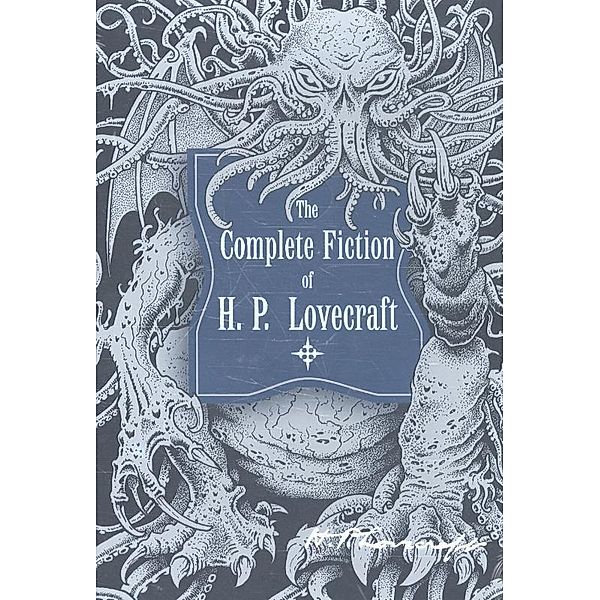 The Complete Fiction of H. P. Lovecraft, Howard Ph. Lovecraft