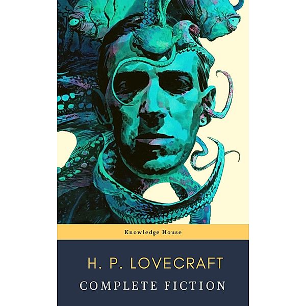 The Complete Fiction of H. P. Lovecraft: At the Mountains of Madness, The Call of Cthulhu, H. P. Lovecraft, Knowledge House