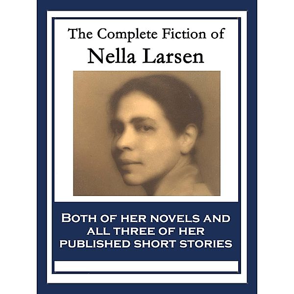 The Complete Fiction of Nella Larsen, Nella Larsen