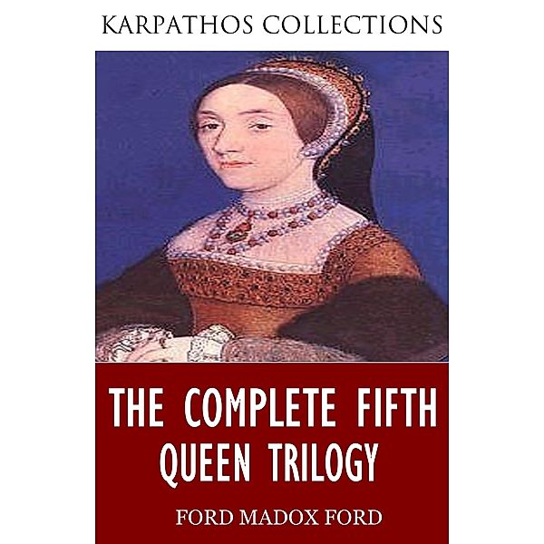 The Complete Fifth Queen Trilogy, Ford Madox Ford