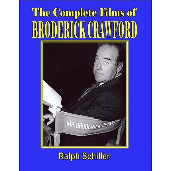 The Complete Films of Broderick Crawford, Ralph Schiller