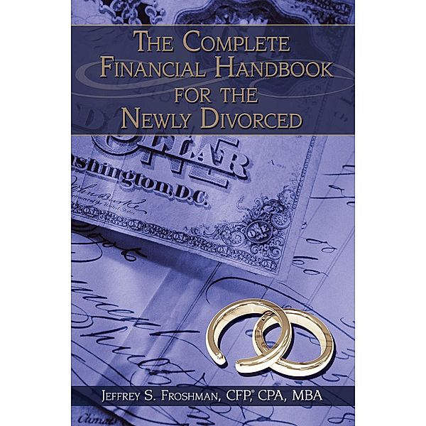 The Complete Financial Handbook for the Newly Divorced, Jeffrey S. Froshman