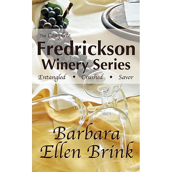 The Complete Fredrickson Winery Series (The Fredrickson Winery Novels) / The Fredrickson Winery Novels, Barbara Ellen Brink