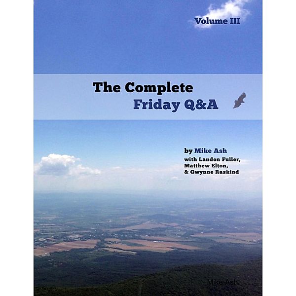 The Complete Friday Q&A: Volume III, Mike Ash, Landon Fuller, Matthew Elton, Gwynne Raskind
