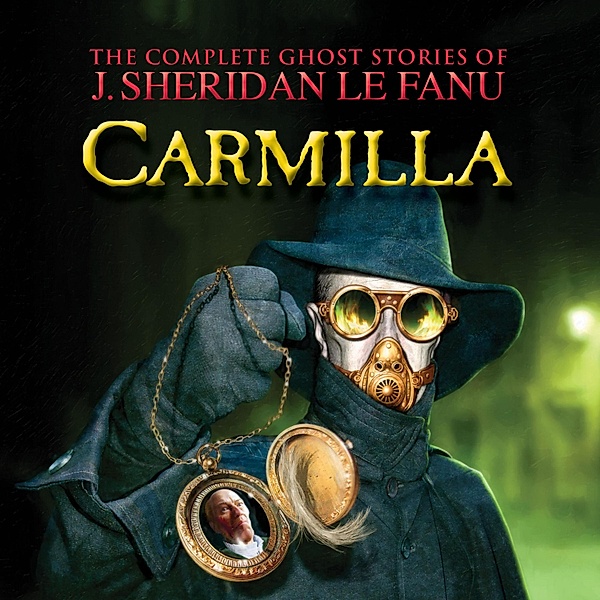 The Complete Ghost Stories of J. Sheridan Le Fanu - 2 - Carmilla, Joseph Sheridan Le Fanu