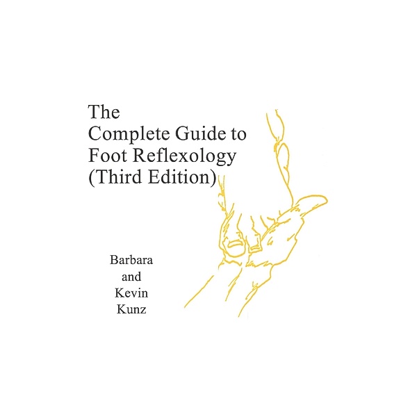 The Complete Gide to Foot Reflexology (Third Edition), Kevin Kunz, Barbara Kunz