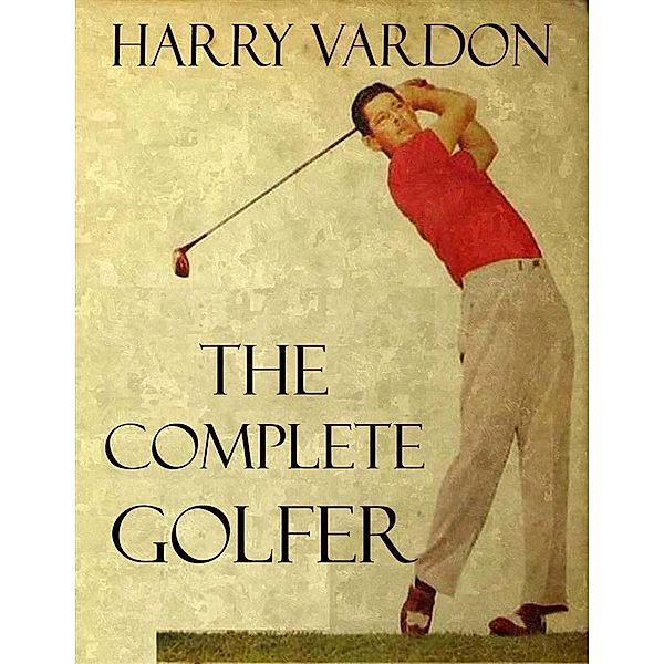The Complete Golfer, Harry Vardon