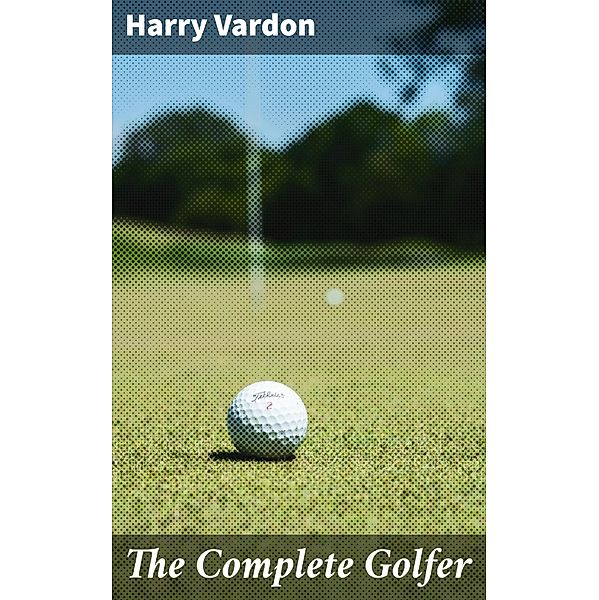 The Complete Golfer, Harry Vardon