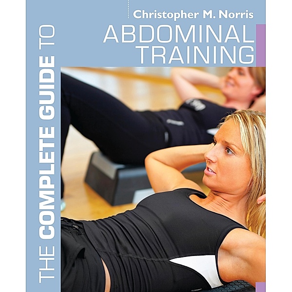 The Complete Guide to Abdominal Training, Christopher M. Norris