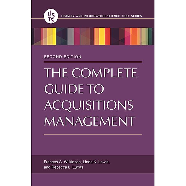 The Complete Guide to Acquisitions Management, Frances C. Wilkinson, Linda K. Lewis, Rebecca L. Lubas