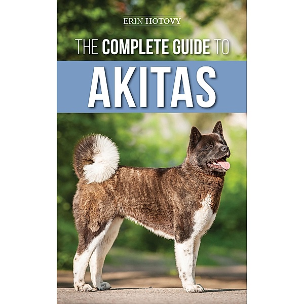 The Complete Guide to Akitas, Erin Hotovy