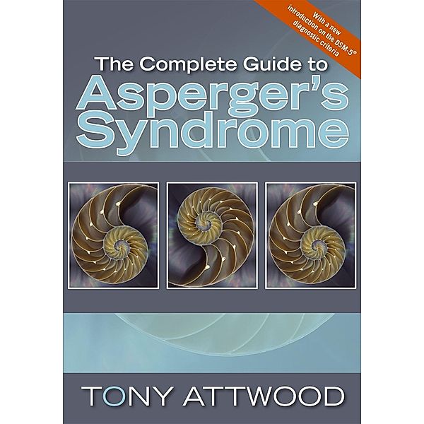 The Complete Guide to Asperger's Syndrome, Anthony Attwood