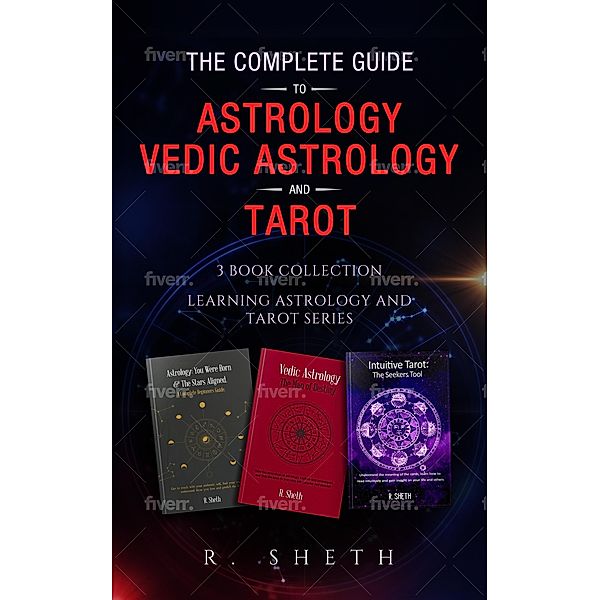 The Complete Guide to Astrology, Vedic Astrology and Tarot (Learning Astrology and Tarot Series) / Learning Astrology and Tarot Series, R. Sheth