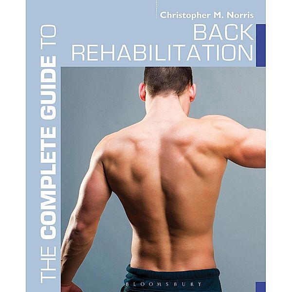 The Complete Guide to Back Rehabilitation, Christopher M. Norris