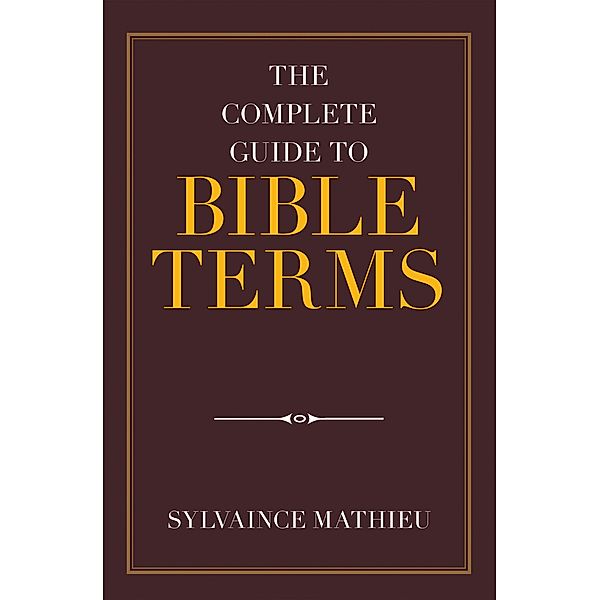 The Complete Guide to Bible Terms, Sylvaince Mathieu