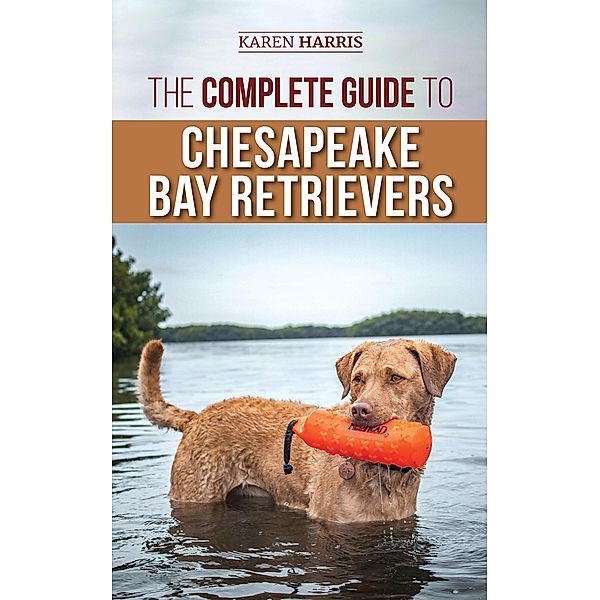 The Complete Guide to Chesapeake Bay Retrievers, Karen Harris