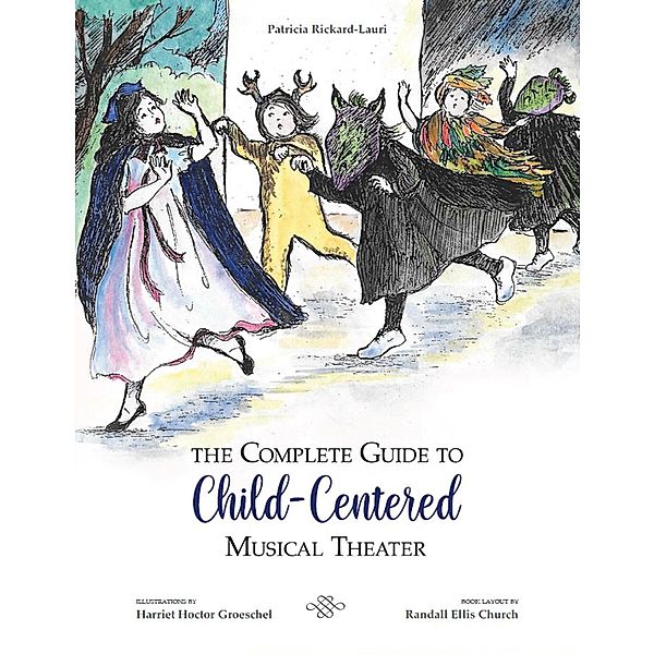 The Complete Guide To Child-Centered Musical Theater, Patricia Rickard