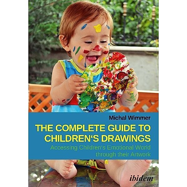 The Complete Guide to Children's Drawings: Accessing Children's Emotional World through their Artwork, Michal Wimmer