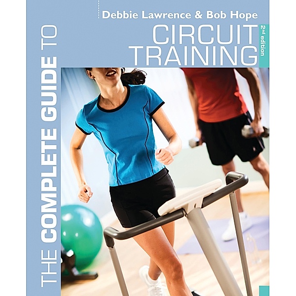 The Complete Guide to Circuit Training, Debbie Lawrence, Richard (Bob) Hope