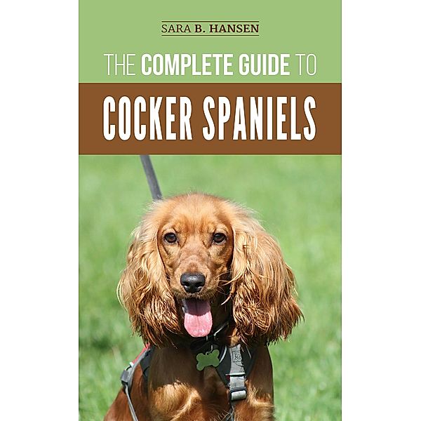 The Complete Guide to Cocker Spaniels, Sara B. Hansen