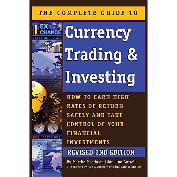 The Complete Guide to Currency Trading & Investing, Martha Maeda