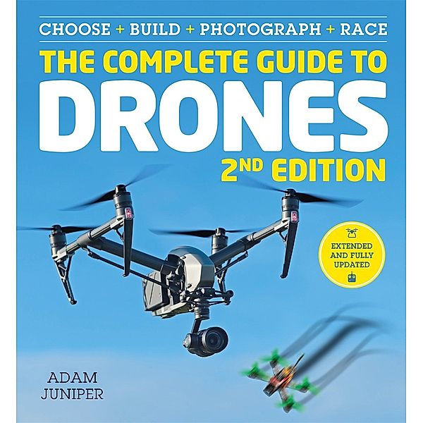 The Complete Guide to Drones Extended 2nd Edition, Adam Juniper