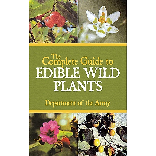 The Complete Guide to Edible Wild Plants, U. S. Department of the Army