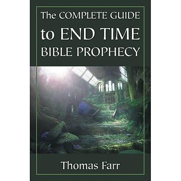 The Complete Guide to End Time Bible Prophecy / URLink Print & Media, LLC, Thomas Farr