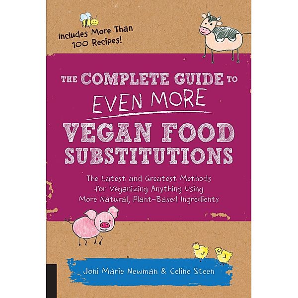 The Complete Guide to Even More Vegan Food Substitutions, Celine Steen, Joni Marie Newman