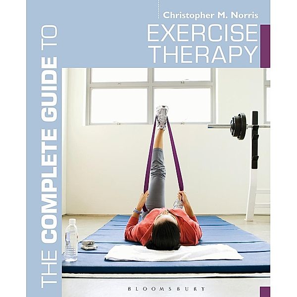 The Complete Guide to Exercise Therapy, Christopher M. Norris