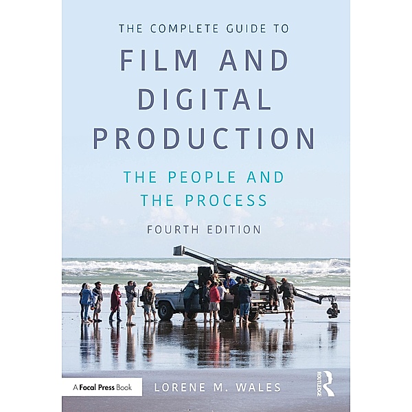 The Complete Guide to Film and Digital Production, Lorene Wales