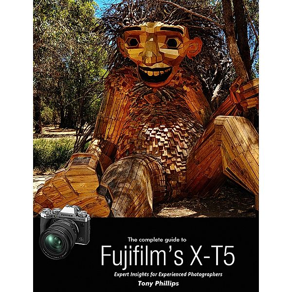 The Complete Guide to Fujifilm's X-T5, Tony Phillips