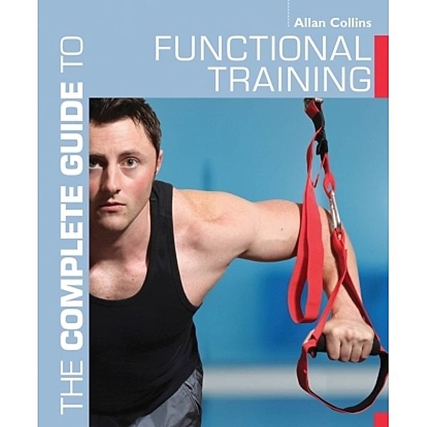 The Complete Guide to Functional Training, Allan Collins