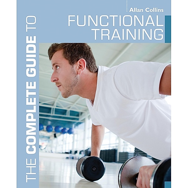 The Complete Guide to Functional Training, Allan Collins