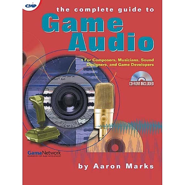 The Complete Guide to Game Audio, Aaron Marks