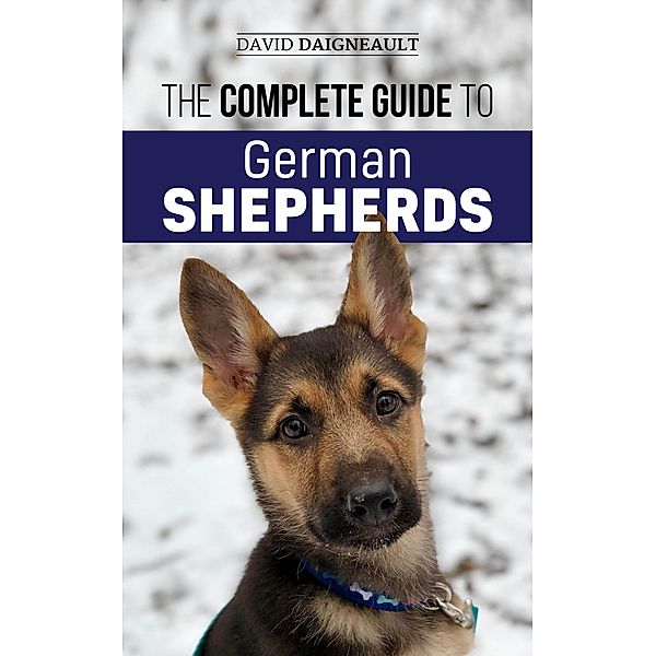 The Complete Guide to German Shepherds, David Daigneault