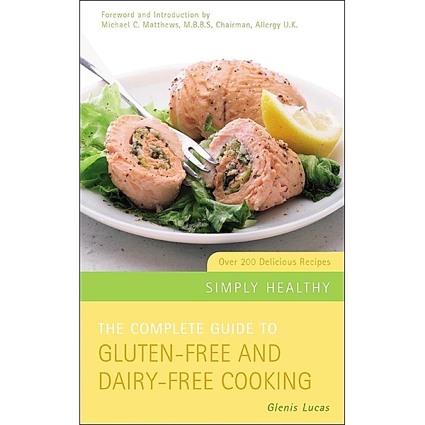 The Complete Guide to Gluten-Free and Dairy-Free Cooking, Glenis Lucas