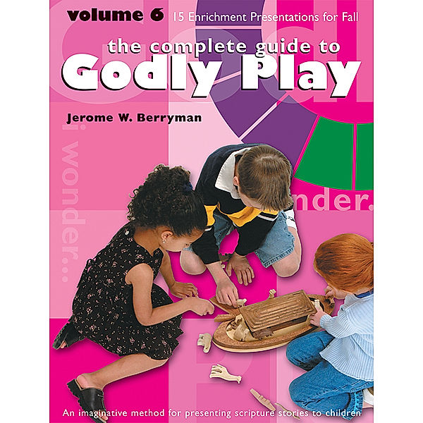 The Complete Guide to Godly Play, Jerome W. Berryman