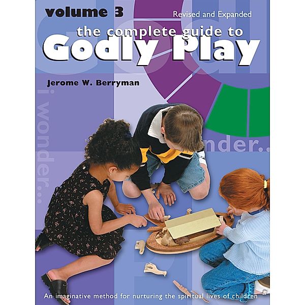 The Complete Guide to Godly Play / Godly Play, Jerome W. Berryman